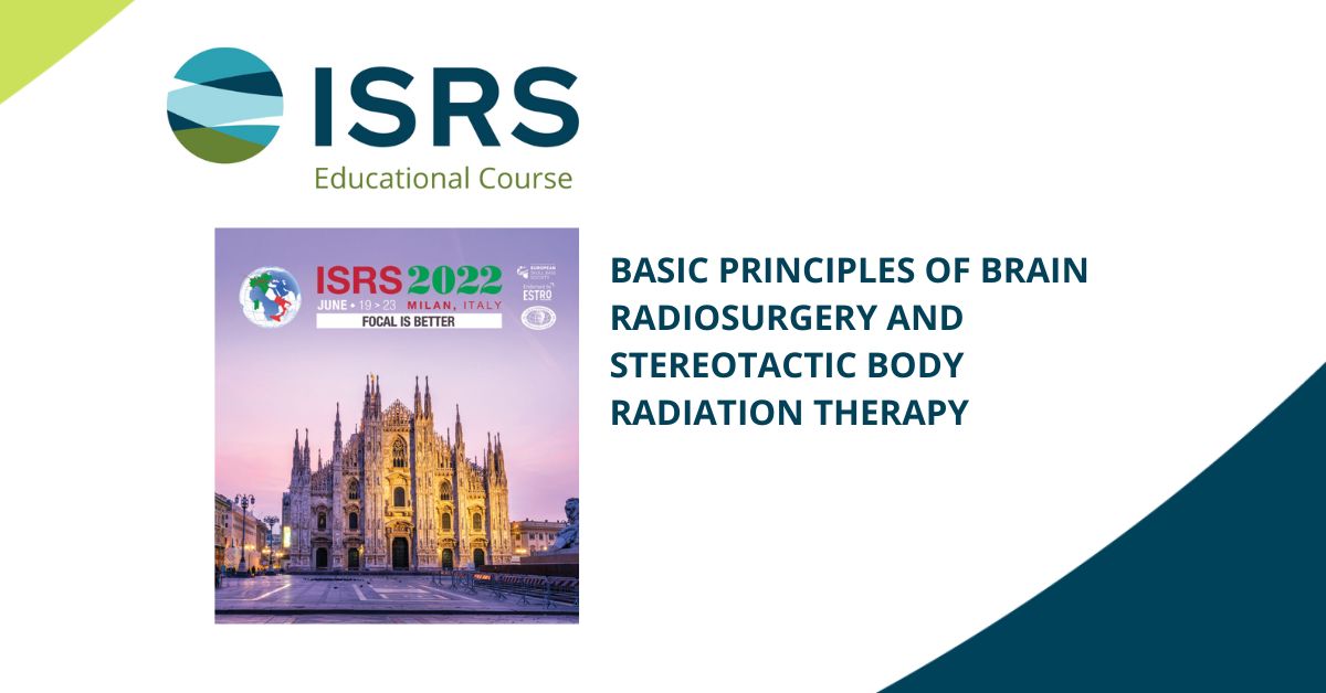 ISRS Educational Course - Basic Principles of Brain Radiosurgery and Stereotactic Body Radiation Therapy